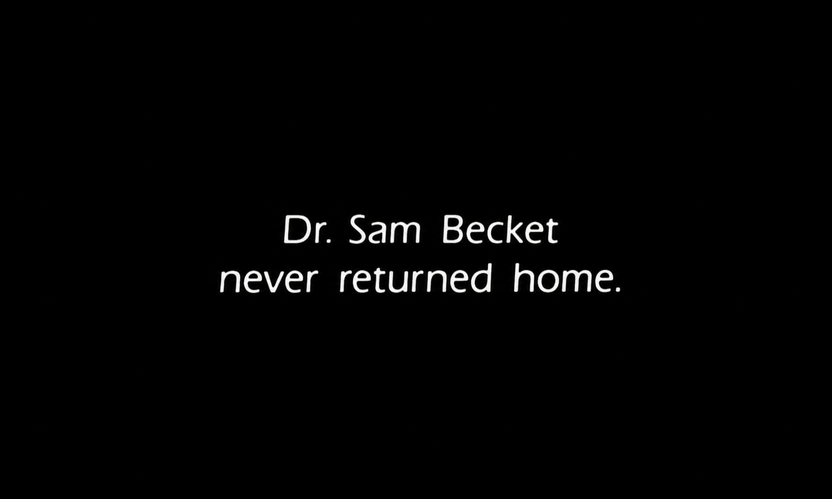 quantum-leap-home | film.org.pl Black screen with white caption reading: 'Dr. Sam Becket never returned home.'