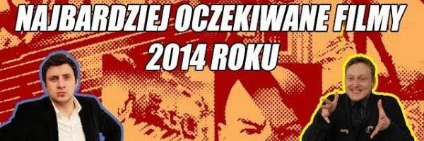 Urwany film: najbardziej oczekiwane filmy 2014 roku