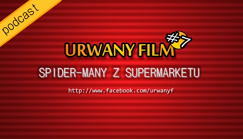 URWANY FILM Podcast #7 – Spider-Many z Supermarketu