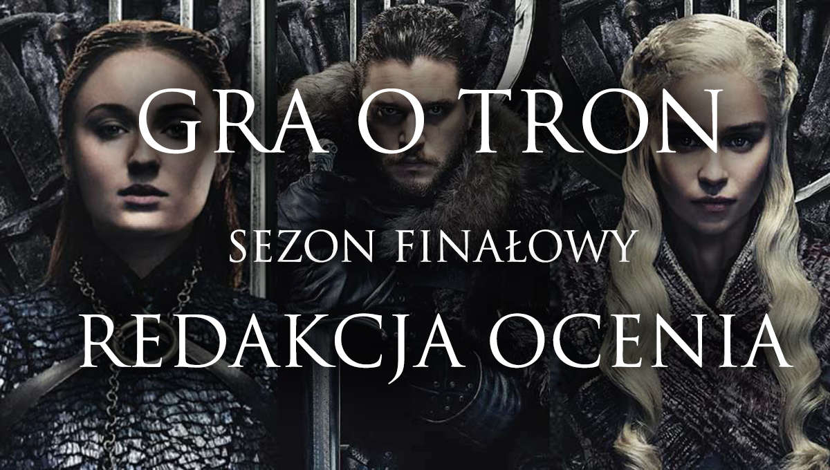 Redakcja ocenia finałowy sezon Gry o tron