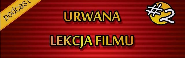 URWANY FILM. Zaginiona Dziewczyna. Podcast #2